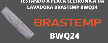 Teste da Placa Brastemp BWQ24
